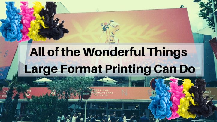All of the Wonderful Things Large Format Printing Can Do (1)